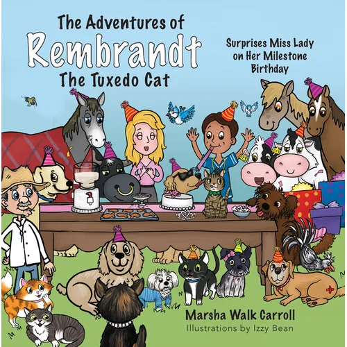 The Adventures of Rembrandt the Tuxedo Cat: Surprises Miss Lady on Her Milestone Birthday - Paperback