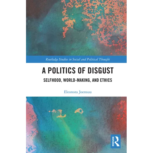 A Politics of Disgust: Selfhood, World-Making, and Ethics - Paperback