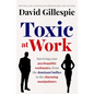 Toxic at Work: Surviving Your Psychopathic Workmates, from the Dominant Bullies to the Charming Manipulators - Paperback