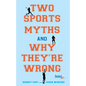 Two Sports Myths and Why They're Wrong - Paperback