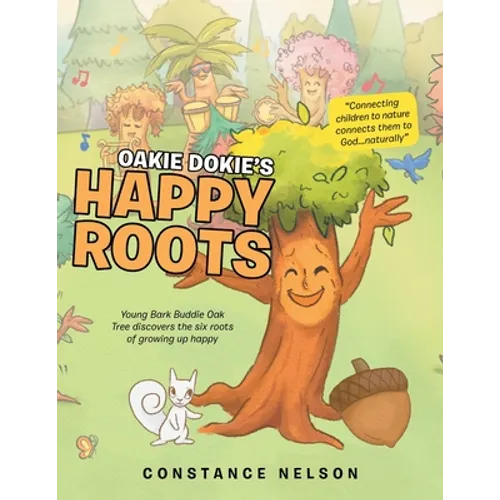 Oakie Dokie's Happy Roots: Young Bark Buddie Oak Tree Discovers the Six Roots of Growing up Happy - Paperback