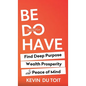 Be Do Have - Hardcover