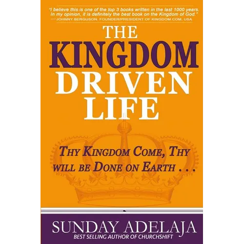The Kingdom Driven Life: Thy Kingdom Come, Thy will be Done on Earth . . . - Paperback