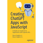 Creating ChatGPT Apps with JavaScript: A Hands-On Guide for AI Applications with OpenAI APIs - Paperback