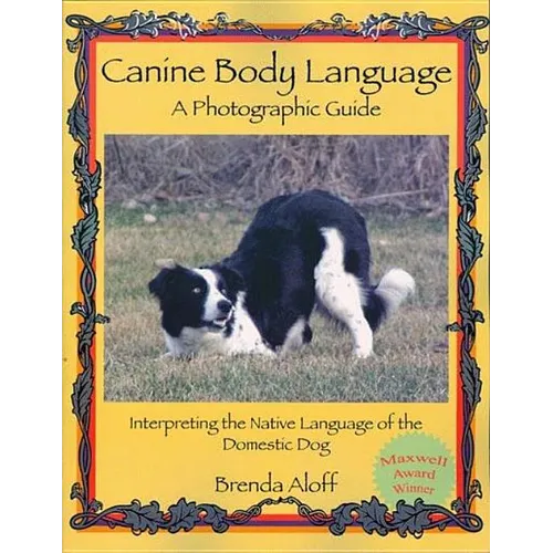Canine Body Language: A Photographic Guide: Interpreting the Native Language of the Domestic Dog - Paperback