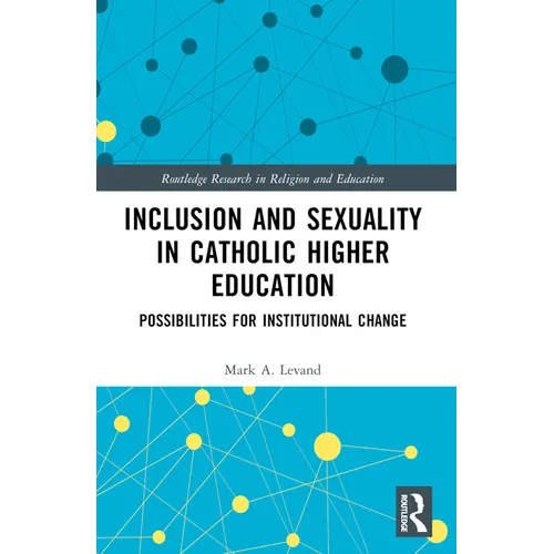 Inclusion and Sexuality in Catholic Higher Education: Possibilities for Institutional Change - Paperback