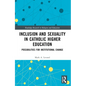 Inclusion and Sexuality in Catholic Higher Education: Possibilities for Institutional Change - Paperback