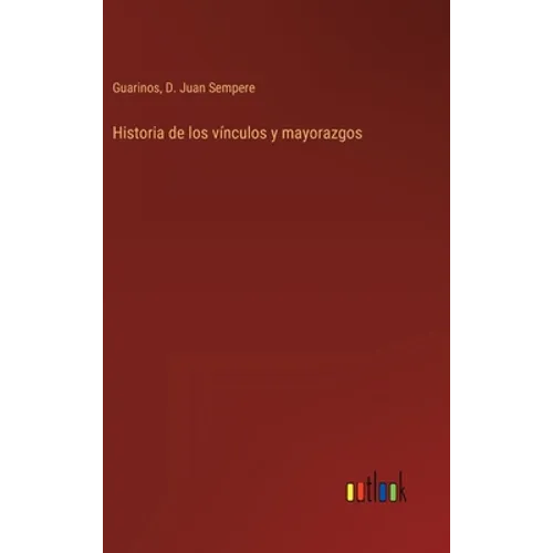 Historia de los vínculos y mayorazgos - Hardcover
