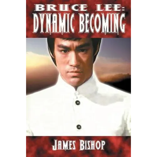 Bruce Lee: Dynamic Becoming - Paperback