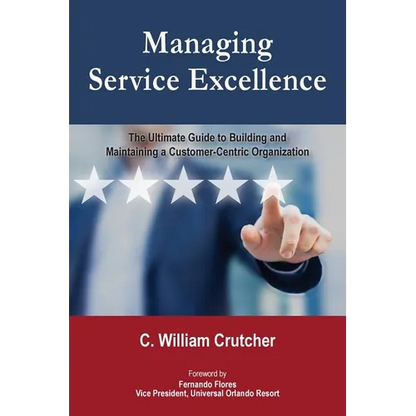 Managing Service Excellence: The Ultimate Guide to Building and Maintaining a Customer-Centric Organization - Paperback