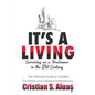 It's a Living: Surviving as a Freelancer in the 21st Century, The Ultimate Guide to Success for Artists and Creative Professionals - Paperback