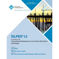 ISLPED 12 Proceedings of the International Symposium on Low Power Electronics and Design - Paperback