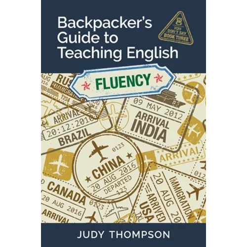 Backpacker's Guide to Teaching English Book 3 Fluency: You Don't Say - Paperback