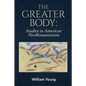 The Greater Body: Studies in American NeoRomanticism - Paperback