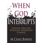 When God Interrupts: Finding New Life Through Unwanted Change - Paperback