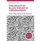 The Legacy of Black Women in Librarianship: When They Dared to Be Powerful - Paperback