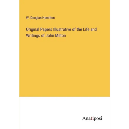 Original Papers Illustrative of the Life and Writings of John Milton - Paperback