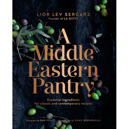 A Middle Eastern Pantry: Essential Ingredients for Classic and Contemporary Recipes: A Cookbook - Hardcover