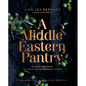 A Middle Eastern Pantry: Essential Ingredients for Classic and Contemporary Recipes: A Cookbook - Hardcover