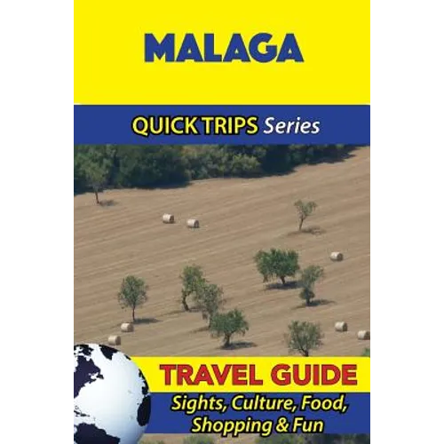 Malaga Travel Guide (Quick Trips Series): Sights, Culture, Food, Shopping & Fun - Paperback