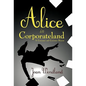 Alice in Corporateland: A Curiouser and Curiouser Bizness - Paperback