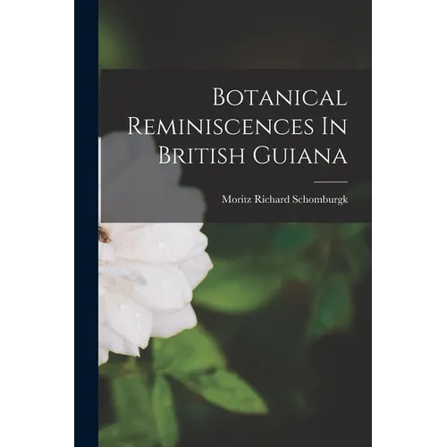Botanical Reminiscences In British Guiana - Paperback