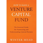 How To Raise A Venture Capital Fund: The Essential Guide on Fundraising and Understanding Limited Partners - Hardcover