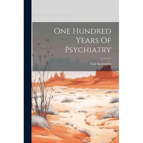 One Hundred Years Of Psychiatry - Paperback