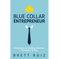 Blue Collar Entrepreneur: 9 Principles for Building a Business That Works for You - Paperback
