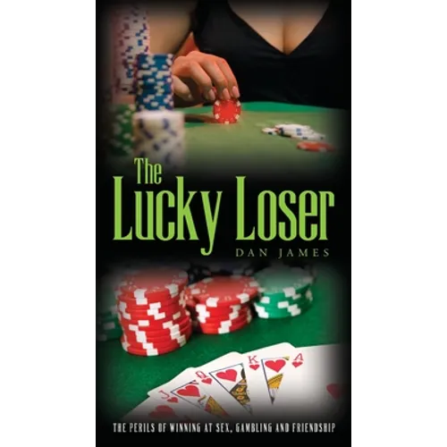 The Lucky Loser: The Perils of Winning at Sex, Gambling and Friendship - Paperback