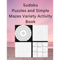 Sudoku Puzzles and Simple Mazes Variety Activity Book: With Mandela Style Coloring Pages, Word and Number Searches - Paperback