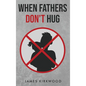 When Fathers Don't Hug - Hardcover