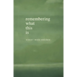 Remembering What This Is - Paperback