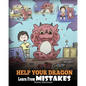 Help Your Dragon Learn From Mistakes: Teach Your Dragon It's OK to Make Mistakes. A Cute Children Story To Teach Kids About Perfectionism and How To A - Paperback