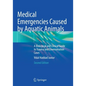 Medical Emergencies Caused by Aquatic Animals: A Biological and Clinical Guide to Trauma and Envenomation Cases - Paperback