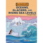 Oceans, Glaciers, and Rising Sea Levels: A Graphic Guide - Paperback