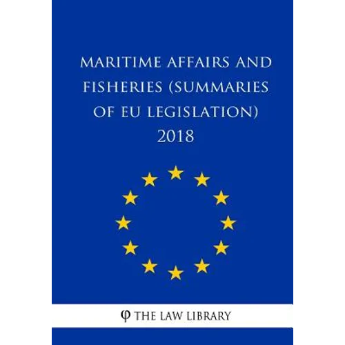 Maritime Affairs and Fisheries (Summaries of EU Legislation) 2018 - Paperback