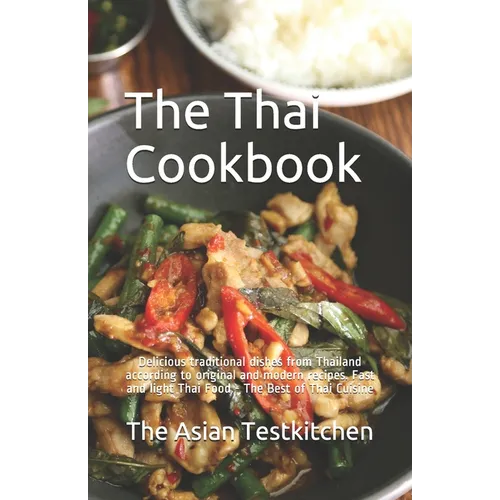 The Thai Cookbook อร่อย: Delicious traditional dishes from Thailand according to original and modern recipes. Fast and l - Paperback