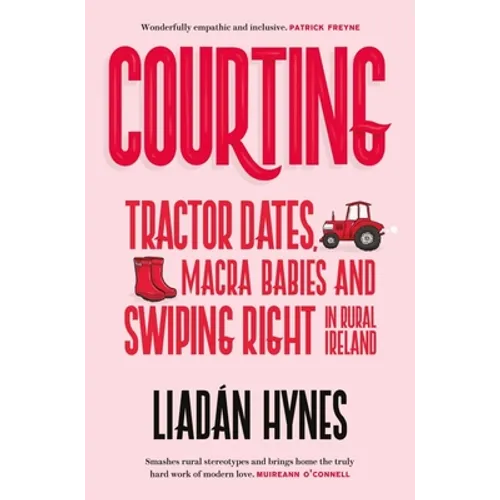 Courting: Tractor Dates, Macra Babies and Swiping Right in Rural Ireland - Paperback