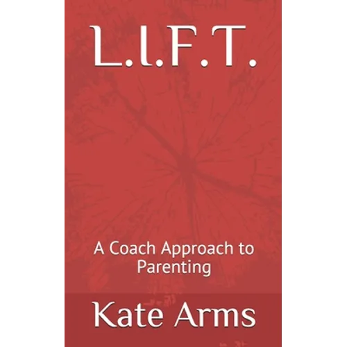 L.I.F.T.: A Coach Approach to Parenting - Paperback