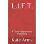 L.I.F.T.: A Coach Approach to Parenting - Paperback