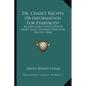 Dr. Chase's Recipes or Information for Everybody: An Invaluable Collection of about Eight Hundred Practical Recipes (1866) - Paperback