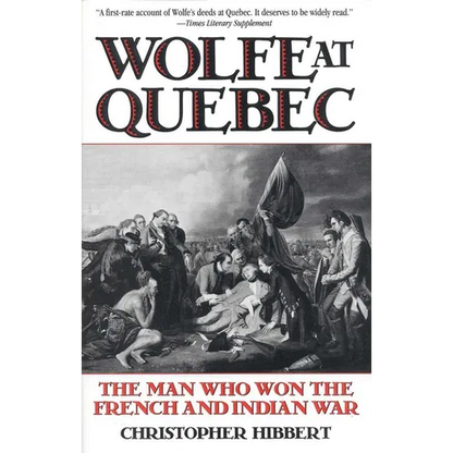 Wolfe at Quebec: The Man Who Won the French and Indian War - Paperback