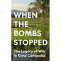 When the Bombs Stopped: The Legacy of War in Rural Cambodia - Hardcover