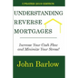Understanding Reverse Mortgages: Increase Your Cash Flow and Minimize Your Stress! - Paperback