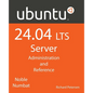 Ubuntu 24.04 LTS Server: Administration and Reference - Paperback