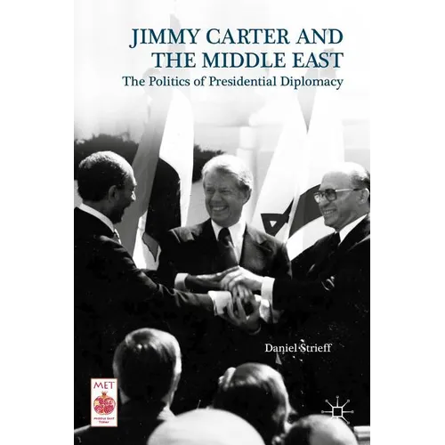 Presidential Diplomacy and Its Discontents: Jimmy Carter and the Middle East Dispute - Hardcover