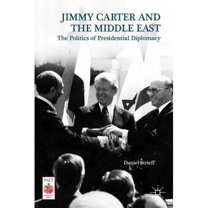 Presidential Diplomacy and Its Discontents: Jimmy Carter and the Middle East Dispute - Hardcover