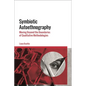 Symbiotic Autoethnography: Moving Beyond the Boundaries of Qualitative Methodologies - Paperback