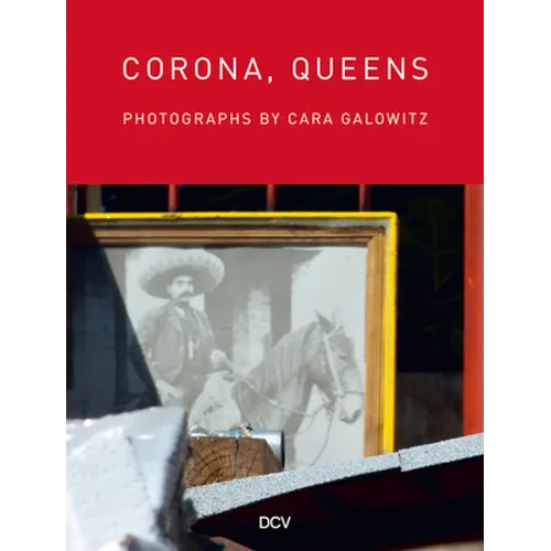 Corona, Queens: Photographs by Cara Galowitz - Hardcover